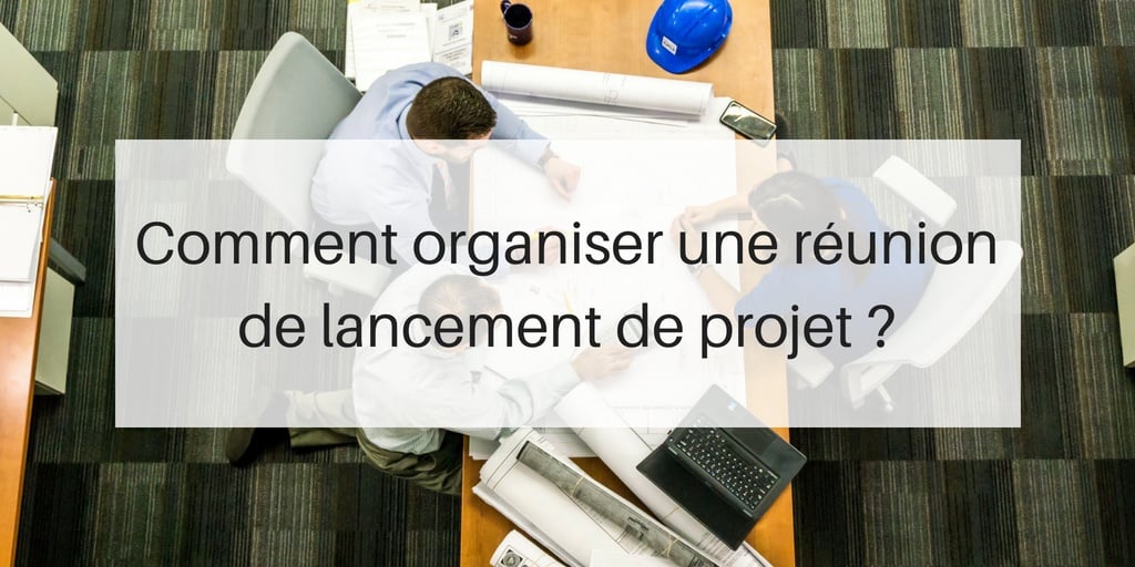 Comment Organiser Une Réunion De Lancement De Projet